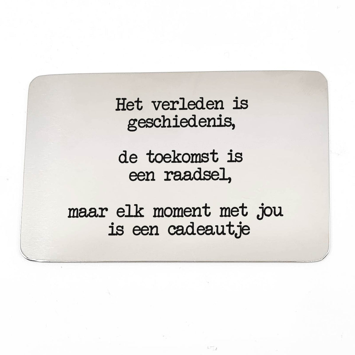 Het Verleden is Geschiedenis Stalen Kaartje - Bella Mia