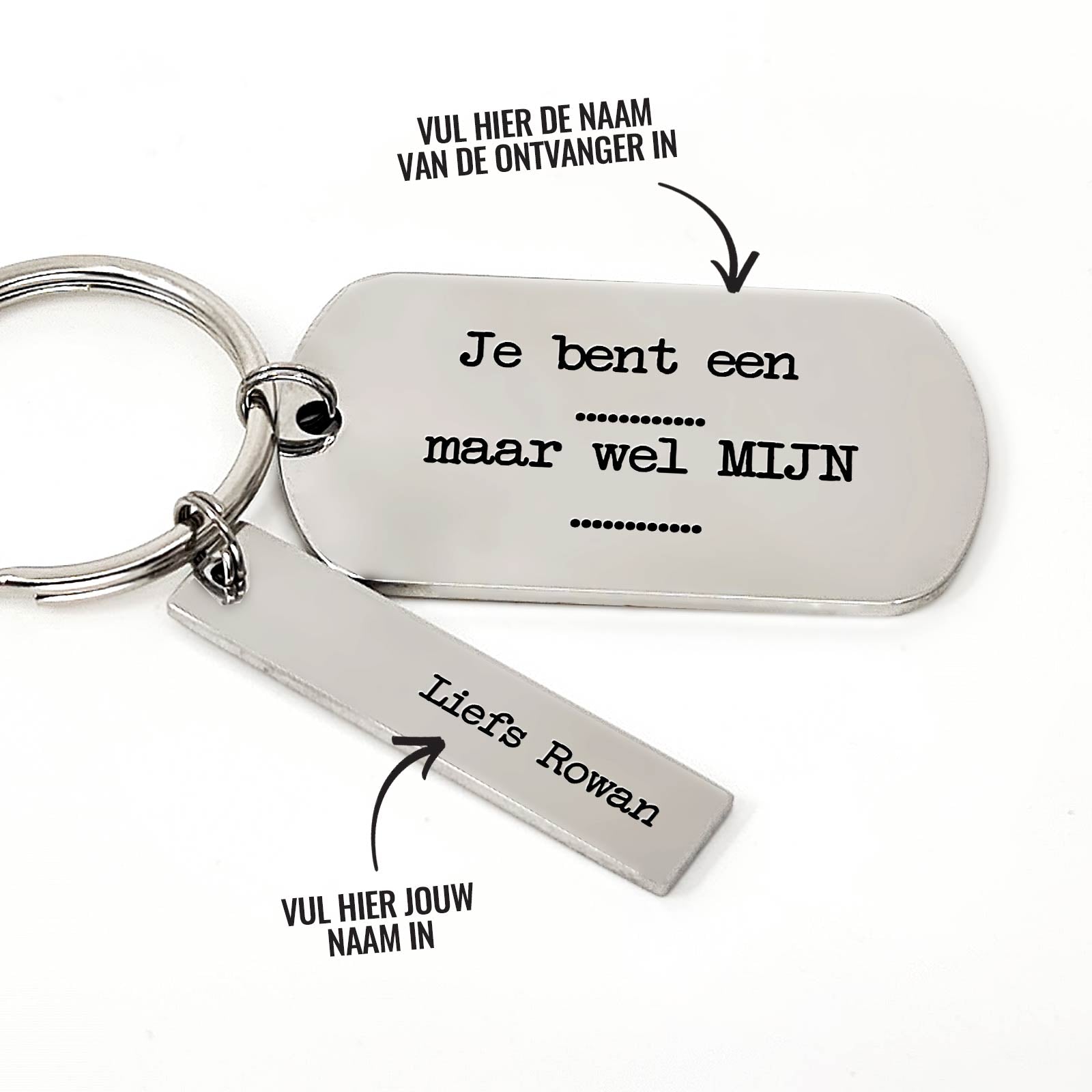 Je Bent Een ... Maar Wel MIJN ... - Sleutelhanger - Bella Mia