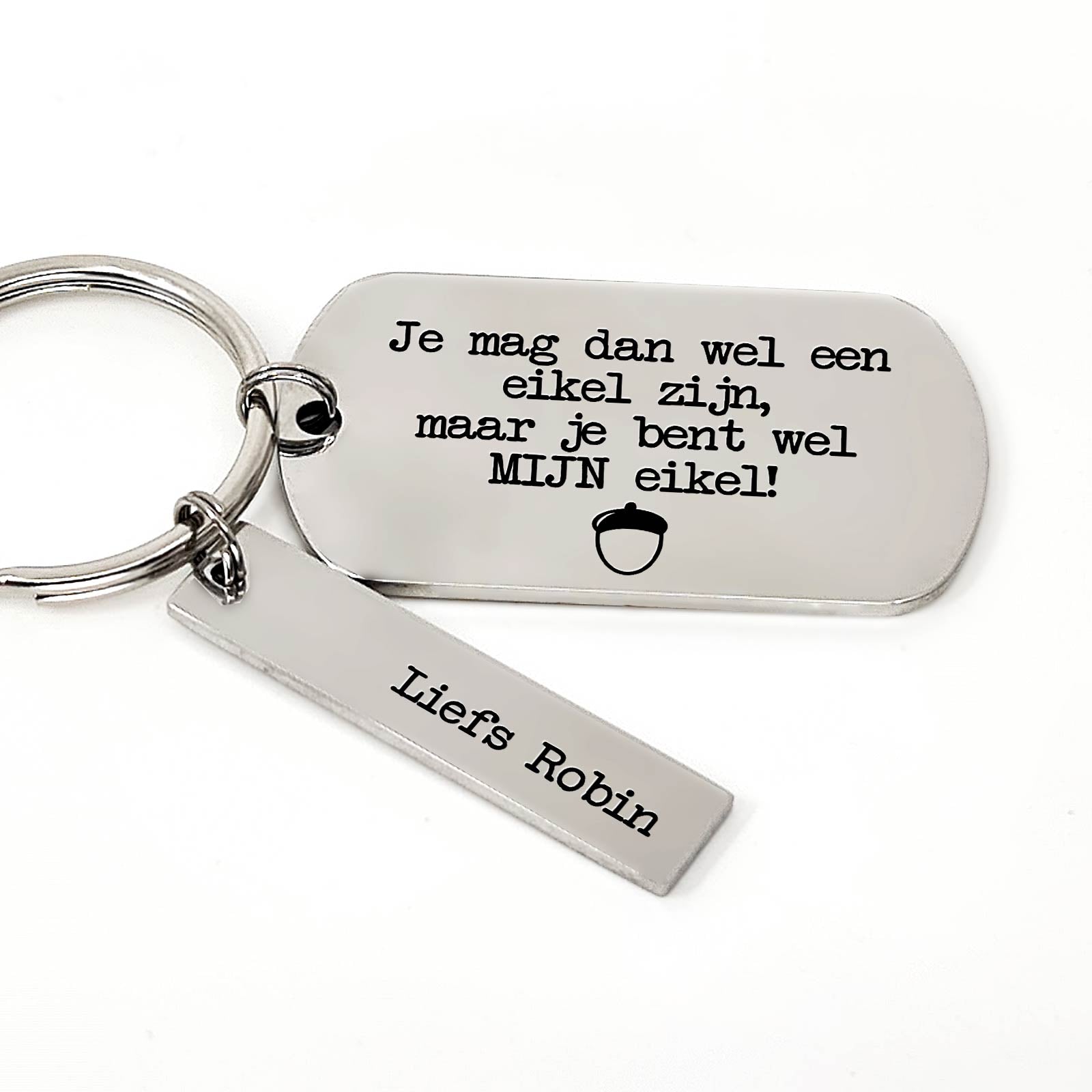 Je Mag Dan Wel Een Eikel Zijn, Maar Je Bent Wel MIJN Eikel - Sleutelhanger - Bella Mia