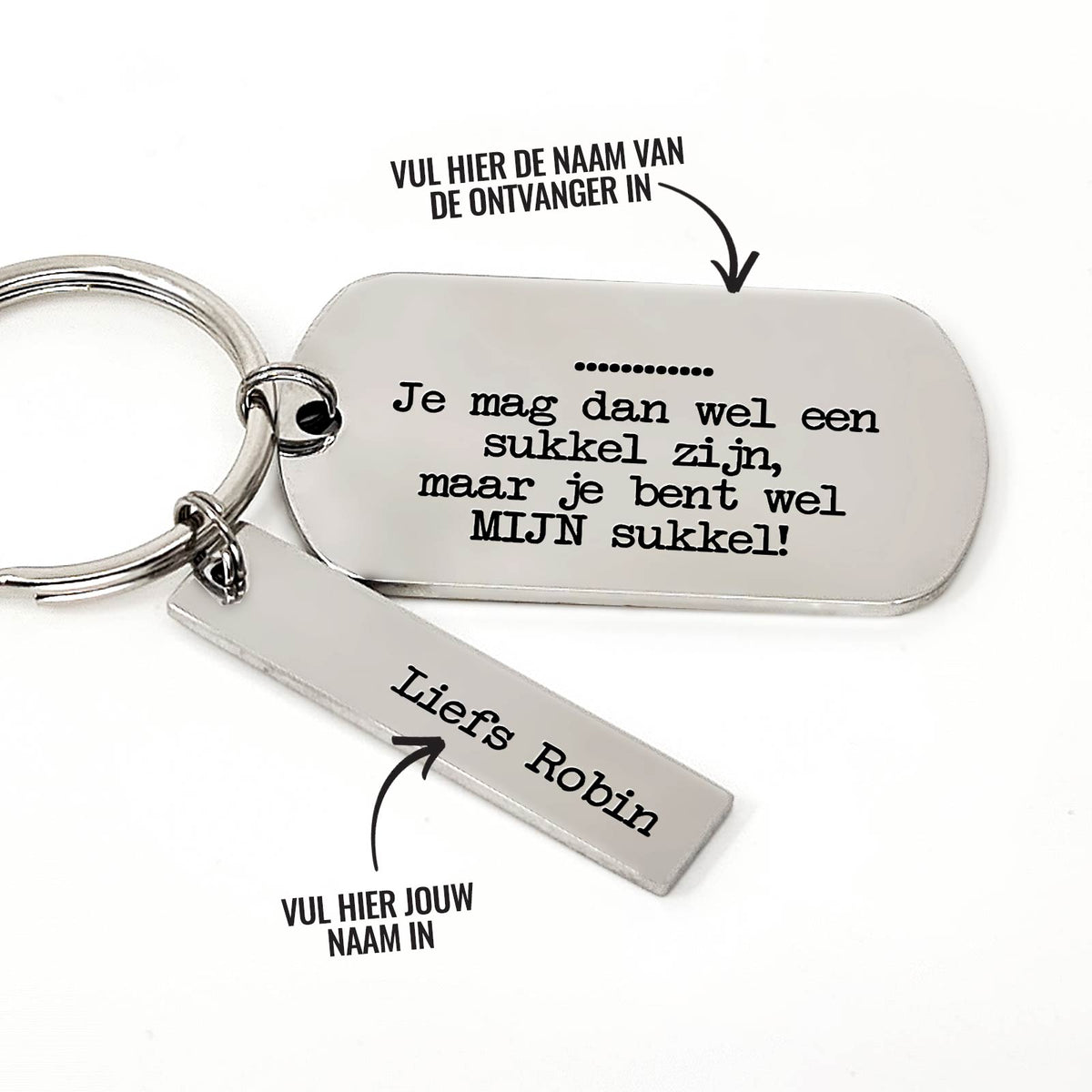 Je Mag Dan Wel Een Sukkel Zijn Maar Wel Mijn Sukkel + Naam Sleutelhanger - Bella Mia